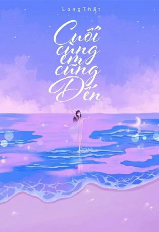 Cuối Cùng Em Cũng Đến - Long Thất